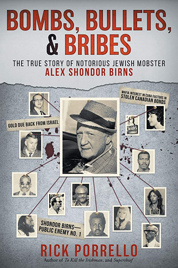 Bombs, Bullets, and Bribes the true story of notorious Jewish mobster Alex Shondor Birns